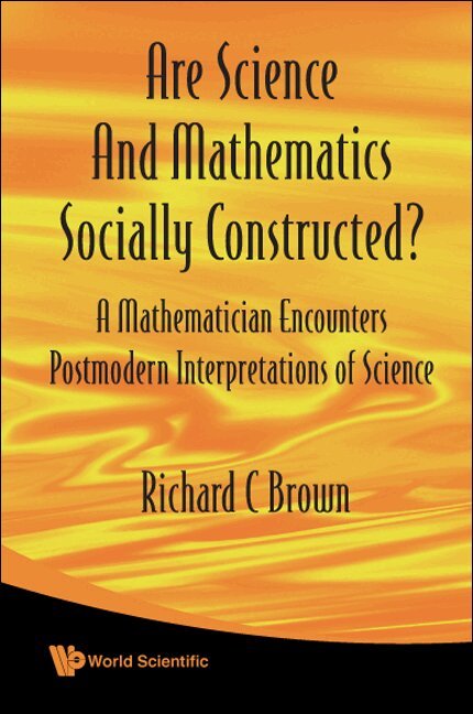 Richard C Brown - ARE SCIENCE AND MATHEMATICS SOCIALLY CONSTRUCTED? A MATHEMATICIAN ENCOUNTERS POSTMODERN INTERPRETATIONS OF SCIENCE, Inbunden. Tillgänglighet: Lägg i varukorg