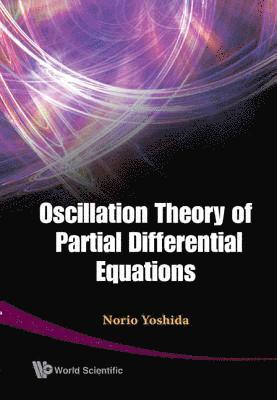 Norio Yoshida - Oscillation Theory Of Partial Differential Equations, Inbunden