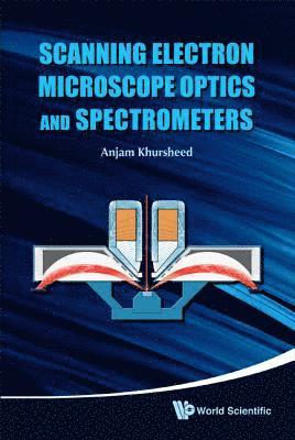Anjam Khursheed - SCANNING ELECTRON MICROSCOPE OPTICS AND SPECTROMETERS, Inbunden. Tillgänglighet: Lägg i varukorg