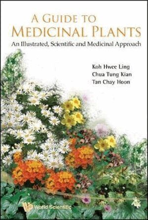 Hwee Ling Koh, Tung Kian Chua, Chay Hoon Tan - Guide To Medicinal Plants, A: An Illustrated Scientific And Medicinal Approach, Inbunden