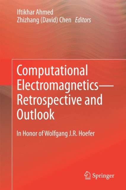 Zhizhang (David) Chen, Iftikhar Ahmed - Computational Electromagnetics-Retrospective and Outlook, E-bok