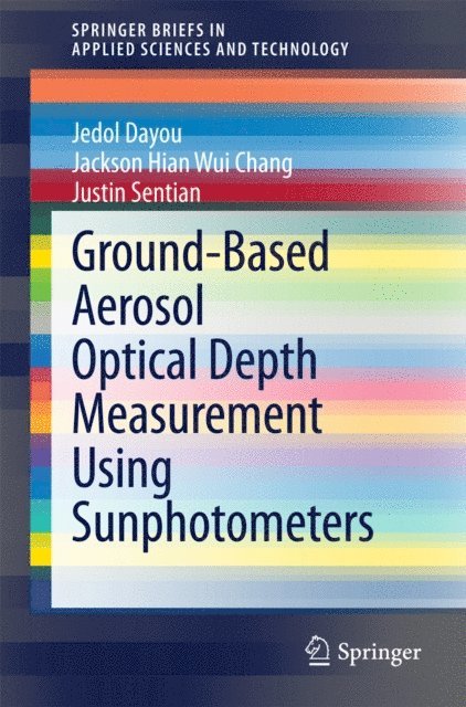 Justin Sentian, Jackson Hian Wui Chang, Jedol Dayou - Ground-Based Aerosol Optical Depth Measurement Using Sunphotometers, E-bok