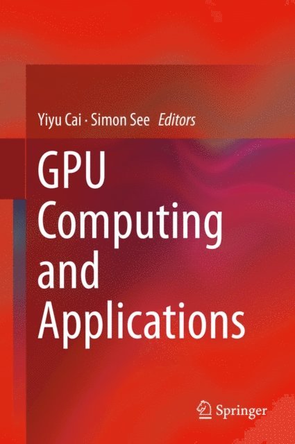 Simon See, Yiyu Cai - GPU Computing and Applications, E-bok