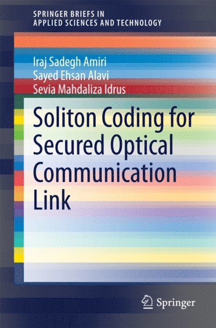 Sevia Mahdaliza Idrus, Sayed Ehsan Alavi, Iraj Sadegh Amiri - Soliton Coding for Secured Optical Communication Link, E-bok