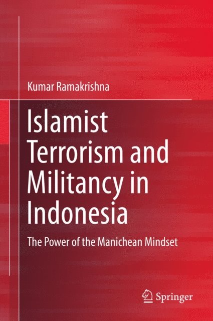 Kumar Ramakrishna - Islamist Terrorism and Militancy in Indonesia, E-bok