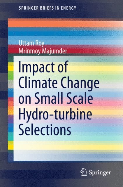 Mrinmoy Majumder, Uttam Roy - Impact of Climate Change on Small Scale Hydro-turbine Selections, E-bok