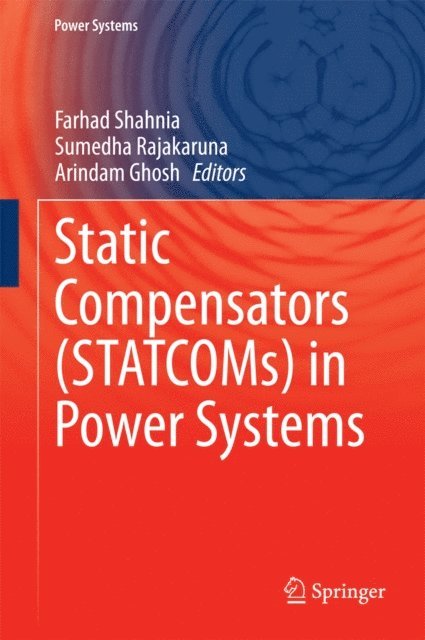 Arindam Ghosh, Sumedha Rajakaruna, Farhad Shahnia - Static Compensators (STATCOMs) in Power Systems, E-bok