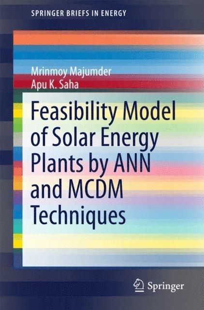 Apu K. Saha, Mrinmoy Majumder - Feasibility Model of Solar Energy Plants by ANN and MCDM Techniques, E-bok