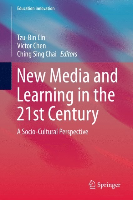 Ching Sing Chai, Victor Chen, Tzu-Bin Lin - New Media and Learning in the 21st Century, E-bok