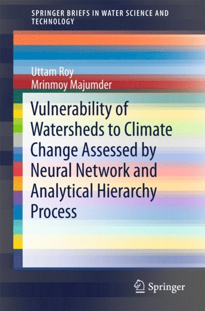 Mrinmoy Majumder, Uttam Roy - Vulnerability of Watersheds to Climate Change Assessed by Neural Network and Analytical Hierarchy Process, E-bok