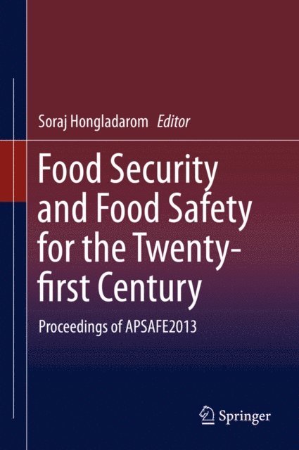 Soraj Hongladarom - Food Security and Food Safety for the Twenty-first Century, E-bok