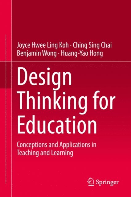 Huang-Yao Hong, Benjamin Wong, Ching Sing Chai, Joyce Hwee Ling Koh - Design Thinking for Education, E-bok