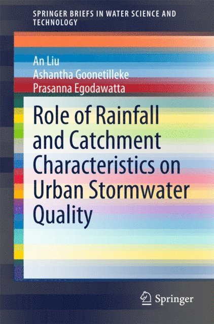Prasanna Egodawatta, Ashantha Goonetilleke, An Liu - Role of Rainfall and Catchment Characteristics on Urban Stormwater Quality, E-bok