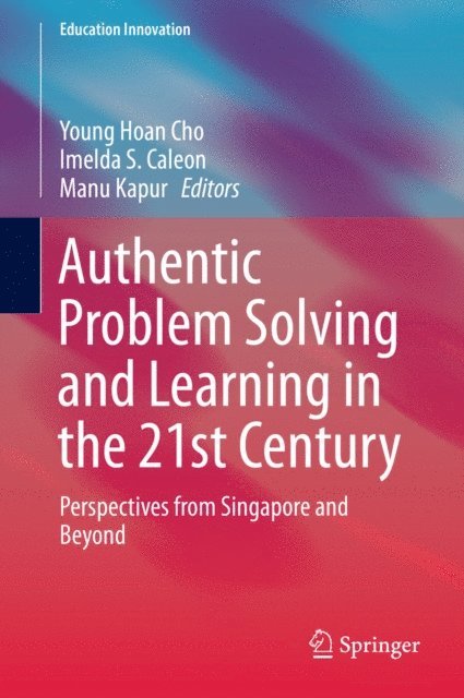 Manu Kapur, Imelda S. Caleon, Young Hoan Cho - Authentic Problem Solving and Learning in the 21st Century, E-bok
