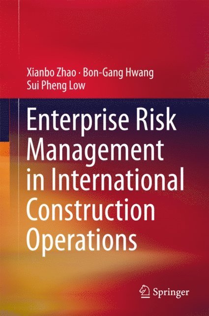 Sui Pheng Low, Bon-Gang Hwang, Xianbo Zhao - Enterprise Risk Management in International Construction Operations, E-bok