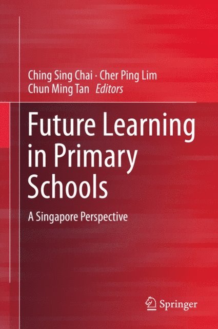 Chun Ming Tan, Cher Ping Lim, Ching Sing Chai - Future Learning in Primary Schools, E-bok