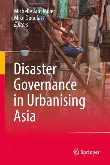 Mike Douglass, Michelle Ann Miller - Disaster Governance in Urbanising Asia, E-bok