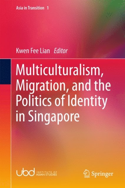Kwen Fee Lian - Multiculturalism, Migration, and the Politics of Identity in Singapore, E-bok