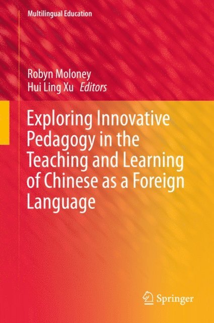 Hui Ling Xu, Robyn Moloney - Exploring Innovative Pedagogy in the Teaching and Learning of Chinese as a Foreign Language, E-bok