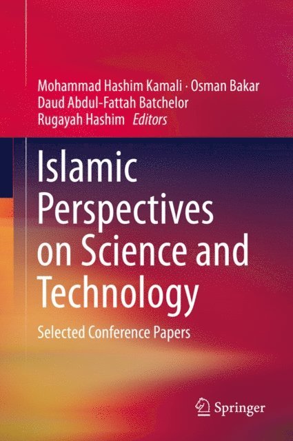 Rugayah Hashim, Daud Abdul-Fattah Batchelor, Osman Bakar, Mohammad Hashim Kamali - Islamic Perspectives on Science and Technology, E-bok