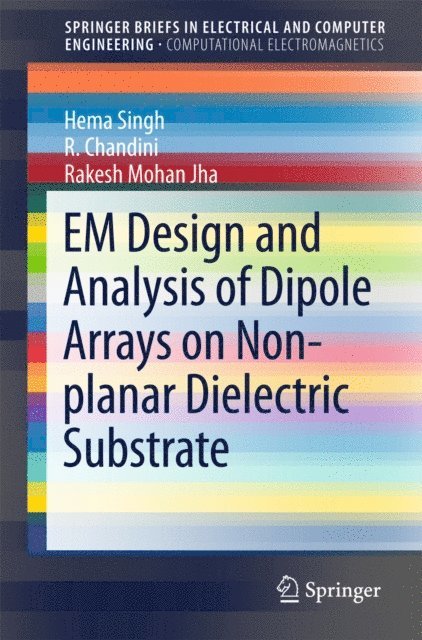 Rakesh Mohan Jha, R. Chandini, Hema Singh - EM Design and Analysis of Dipole Arrays on Non-planar Dielectric Substrate, E-bok
