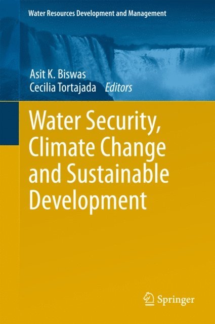 Cecilia Tortajada, Asit K. Biswas - Water Security, Climate Change and Sustainable Development, E-bok