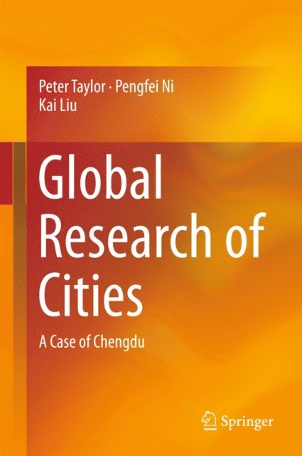 Kai Liu, Pengfei Ni, Peter Taylor - Global Research of Cities, E-bok