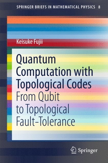 Keisuke Fujii - Quantum Computation with Topological Codes, E-bok