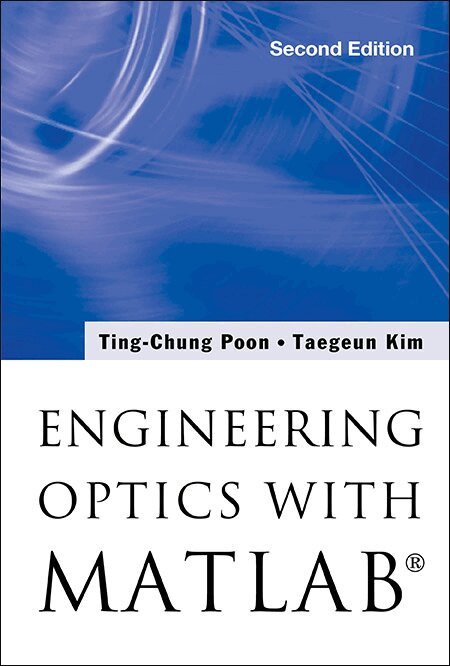 Ting-Chung Poon, Taegeun Kim - ENGINEERING OPTICS WITH MATLAB® (SECOND EDITION), Inbunden. Tillgänglighet: Lägg i varukorg