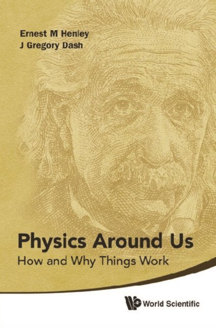Dash J Gregory Dash, Henley Ernest M Henley - Physics Around Us: How And Why Things Work, E-bok