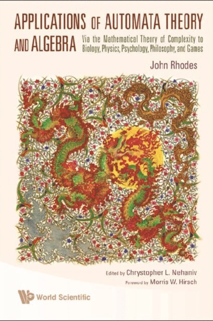 Nehaniv Chrystopher L Nehaniv, Rhodes John Rhodes - Applications Of Automata Theory And Algebra: Via The Mathematical Theory Of Complexity To Biology, Physics, Psychology, Philosophy, And Games, E-bok