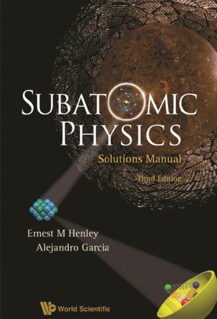 Garcia Alejandro Garcia, Henley Ernest M Henley - Subatomic Physics Solutions Manual (3rd Edition), E-bok