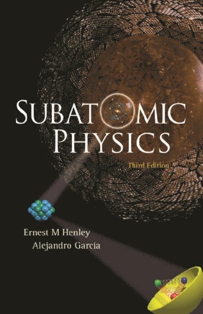 Henley Ernest M Henley, Garcia Alejandro Garcia - Subatomic Physics (3rd Edition), E-bok