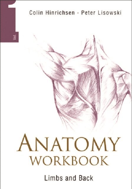 Hinrichsen Colin Hinrichsen, Lisowski Frederick Peter Lisowski - Anatomy Workbook - Volume 1: Limbs And Back, E-bok