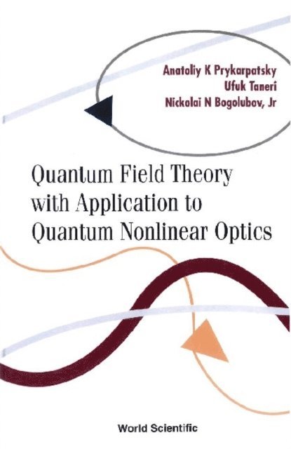 Taneri Ufuk Taneri, Prykarpatsky Anatoliy Karl Prykarpatsky, Bogolubov Jr Nickolai N Bogolubov Jr - Quantum Field Theory With Application To Quantum Nonlinear Optics, E-bok