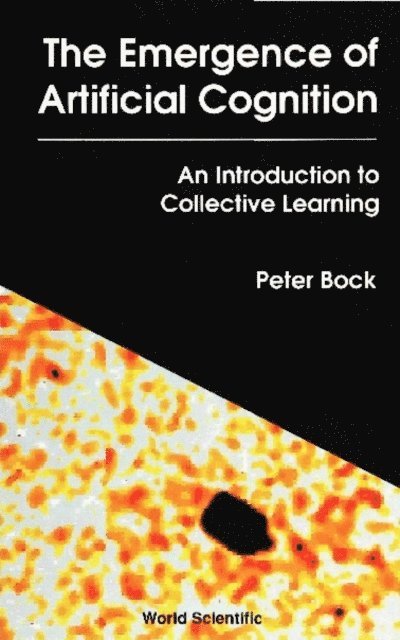Bock Peter Bock - Emergence Of Artificial Cognition, The: An Introduction To Collective Learning, E-bok