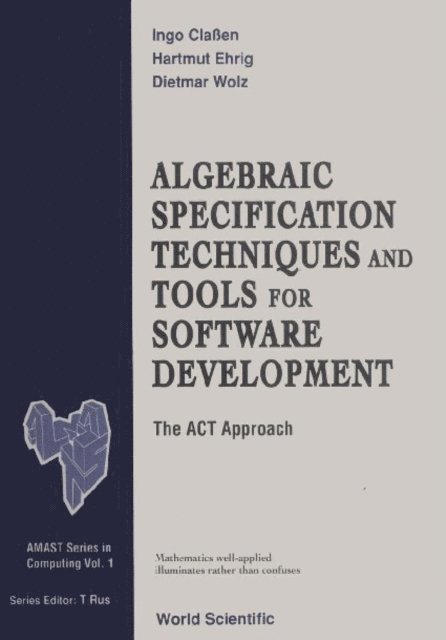 Wolz Dietmar Wolz, Ehrig Hartmut Ehrig, Claben Ingo Claben - Algebraic Specification Techniques And Tools For Software Development: The Act Approach, E-bok