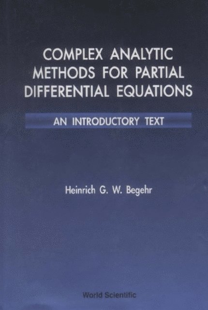 Begehr Heinrich G W Begehr - Complex Analytic Methods For Partial Differential Equations: An Introductory Text, E-bok