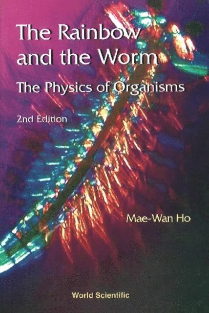 Ho Mae-wan Ho - Rainbow And The Worm, The: The Physics Of Organisms (2nd Edition), E-bok