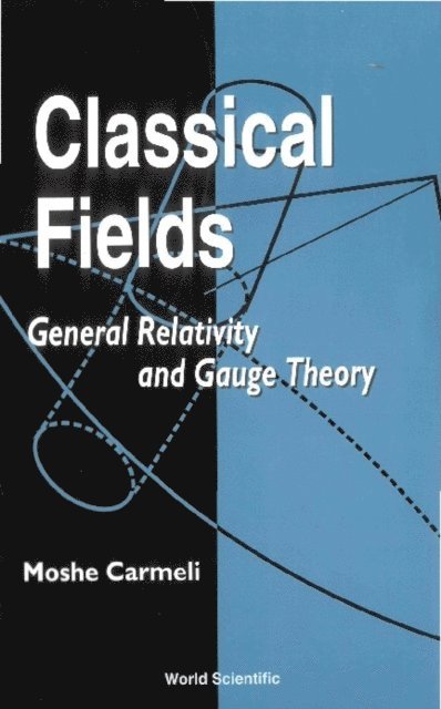 Carmeli Moshe Carmeli - Classical Fields: General Relativity And Gauge Theory, E-bok. Tillgänglighet: Lägg i varukorg