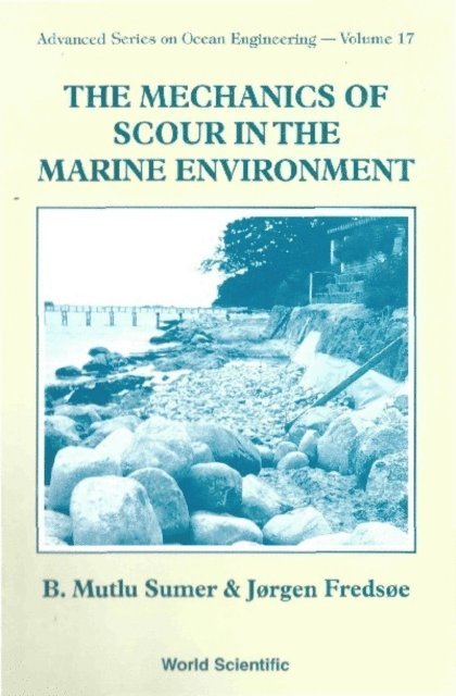 Sumer B Mutlu Sumer, Fredsoe Jorgen Fredsoe - Mechanics Of Scour In The Marine Environment, The, E-bok