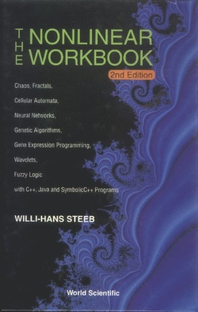 Steeb Willi-hans Steeb - Nonlinear Workbook, The: Chaos, Fractals, Cellular Automata, Neural Networks, Genetic Algorithms, Gene Expression Programming, Wavelets, Fuzzy Logic With C++, Java And Symbolic C++ Programs (2nd Edition), E-bok