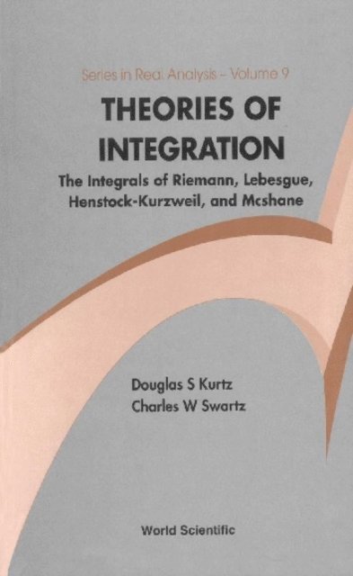 Kurtz Douglas S Kurtz, Swartz Charles W Swartz - Theories Of Integration: The Integrals Of Riemann, Lebesgue, Henstock-kurzweil, And Mcshane, E-bok