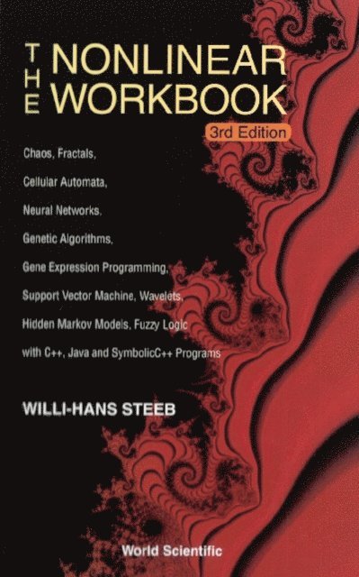 Steeb Willi-hans Steeb - Nonlinear Workbook, The: Chaos, Fractals, Cellular Automata, Neural Networks, Genetic Algorithms, Gene Expression Programming, Support Vector Machine, Wavelets, Hidden Markov Models, Fuzzy Logic With C++, Java And Symbolicc++ Programs (3rd Edition), E-bok