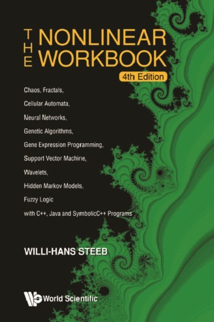 Steeb Willi-hans Steeb - Nonlinear Workbook, The: Chaos, Fractals, Cellular Automata, Neural Networks, Genetic Algorithms, Gene Expression Programming, Support Vector Machine, Wavelets, Hidden Markov Models, Fuzzy Logic With C++, Java And Symbolicc++ Programs (4th Edition), E-bok