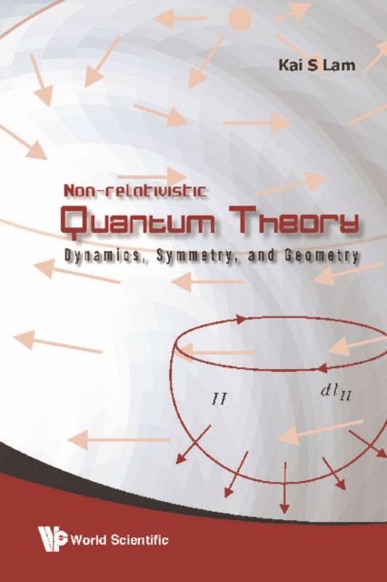 Lam Kai S Lam - Non-relativistic Quantum Theory: Dynamics, Symmetry And Geometry, E-bok