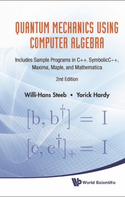 Hardy Yorick Hardy, Steeb Willi-hans Steeb - Quantum Mechanics Using Computer Algebra: Includes Sample Programs In C++, Symbolicc++, Maxima, Maple, And Mathematica (2nd Edition), E-bok