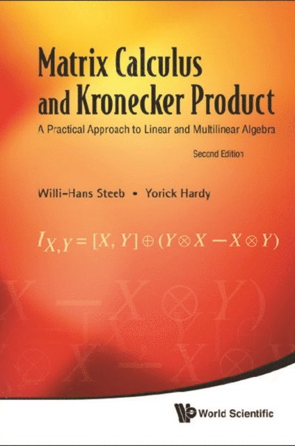 Hardy Yorick Hardy, Steeb Willi-hans Steeb - Matrix Calculus And Kronecker Product: A Practical Approach To Linear And Multilinear Algebra (2nd Edition), E-bok