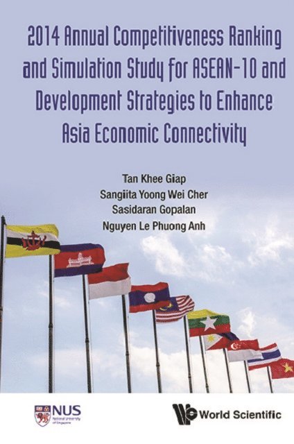 Nguyen Le Phuong Anh Nguyen, Gopalan Sasidaran Gopalan, Yoong Sangiita Wei Cher Yoong, Tan Khee Giap Tan - 2014 Annual Competitiveness Ranking And Simulation Study For Asean-10 And Development Strategies To Enhance Asia Economic Connectivity, E-bok