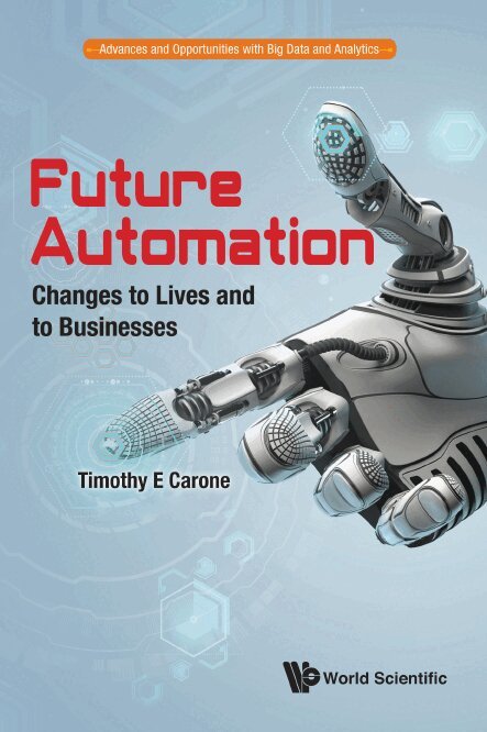 Timothy E Carone - FUTURE AUTOMATION: CHANGES TO LIVES AND TO BUSINESSES, Inbunden